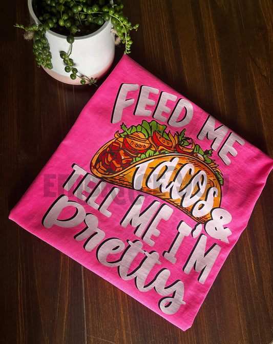 Feed Me Tacos & Tell Me I’m Pretty Graphic Tee