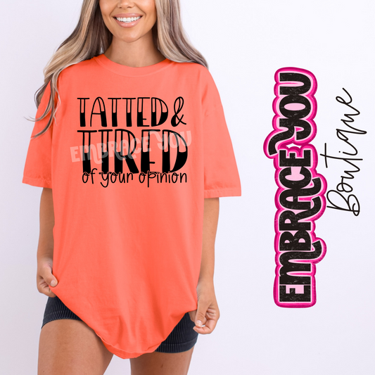 Tatted & Tired Of Your Opinion Graphic Tee
