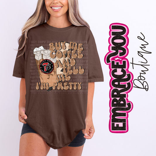 Buy Me 7B And Tell Me I'm Pretty Graphic Tee